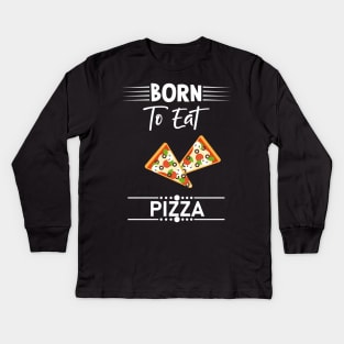 Funny Pizza Quote Kids Long Sleeve T-Shirt